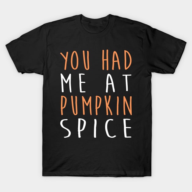 You Had Me At Pumpkin Spice Latte - Halloween T-Shirt by fromherotozero